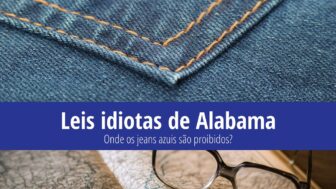 Leis idiotas de Alabama – Onde os jeans azuis são proibidos?