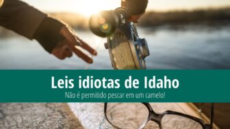 Leis idiotas de Idaho – É proibido pescar em um camelo!