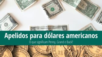 Apelidos para dólares – o que significam penny, grand e buck?